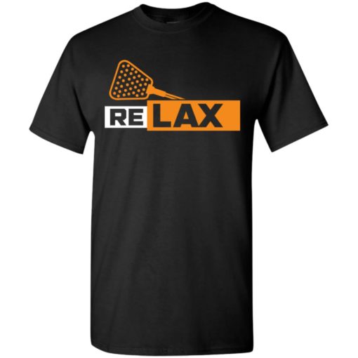 Shirt for lacrosse player relax lacrosse love play lacrosse t-shirt