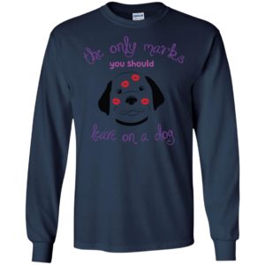The only marks you should leave on a dog kisses dog lover long sleeve