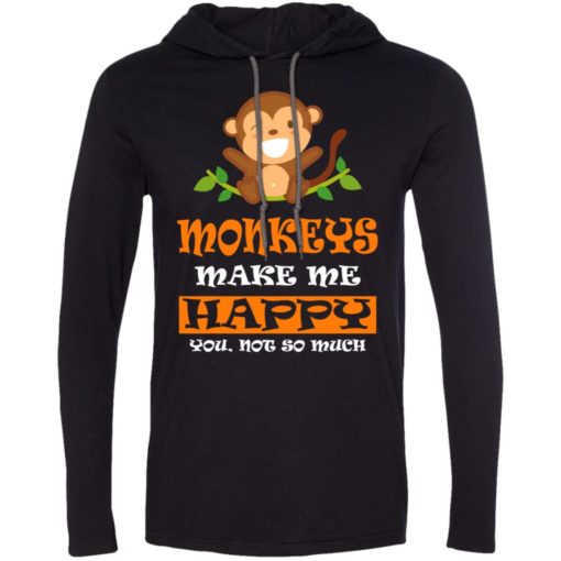 Monkey lover gift monkeys make me happy long sleeve hoodie