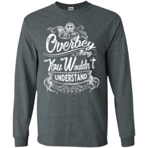 It’s an overbey thing you wouldn’t understand – custom and personalized name gifts long sleeve