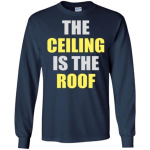 The ceiling is the roof long sleeve