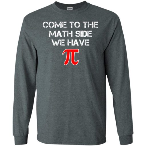 Funny pi shirt – come to the math side we have pi t-shirt long sleeve