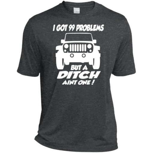 Jeep owners i got 99 problesm but a ditch aint one sport t-shirt