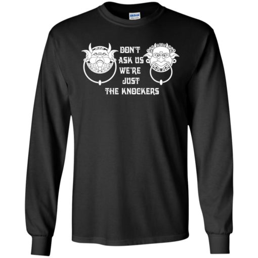 Don’task us, we’re just the knockers long sleeve
