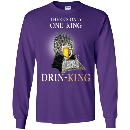 Beer on iron throne there is only one king drink king long sleeve