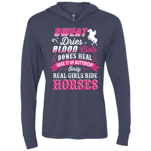 Sweat dries blood clots bones heal suck it up buttercup only real girls ride horse unisex hoodie