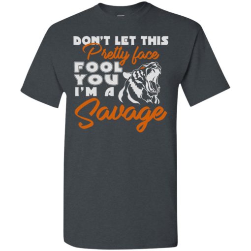Don’t let this pretty face fool you i’m a savage funny pop art humor t-shirt