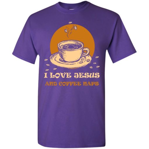 I love jesus and coffee naps gift t-shirt