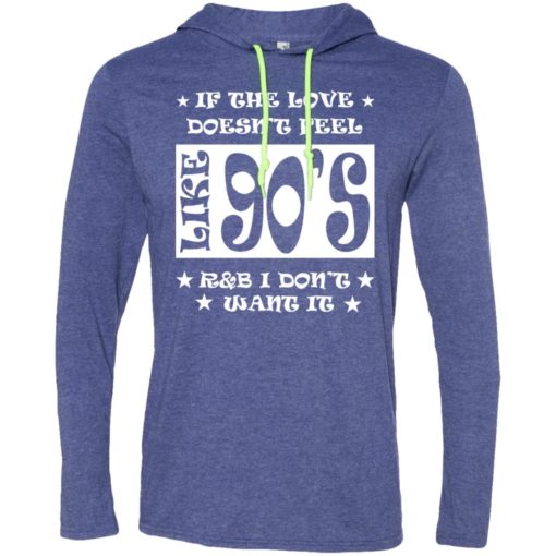 If love doesnt feel like 90s r and b i dont want it long sleeve hoodie