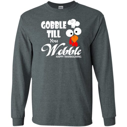Gobble till you wobble – funny thanksgiving long sleeve