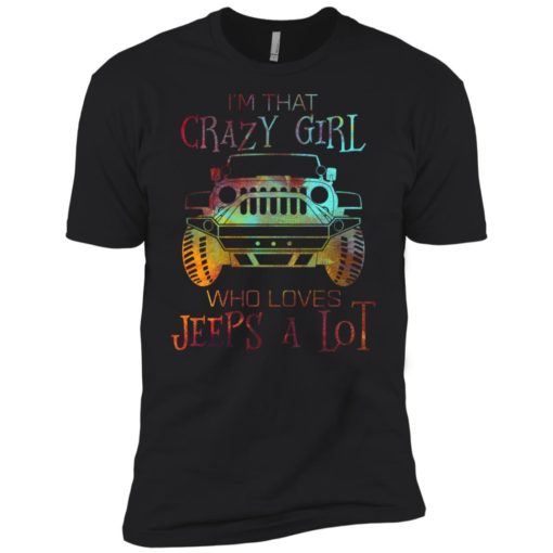 I’m that crazy girl who loves jeeps a lot premium t-shirt