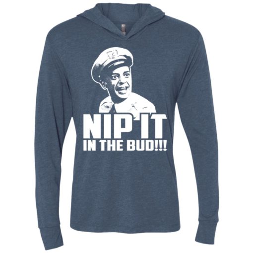 Nip it in the bud andy griffith saying unisex hoodie