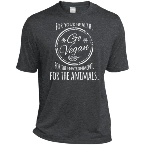 For your health go vegan for environment for animals sport tee