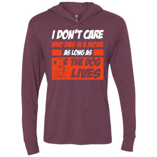 I dont care who dies in movie as long as the dog lives unisex hoodie