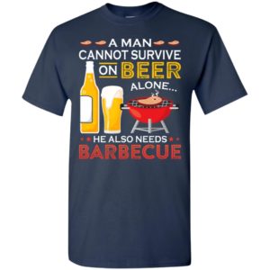 A man cannot survive on beer alone he also needs barbecue t-shirt