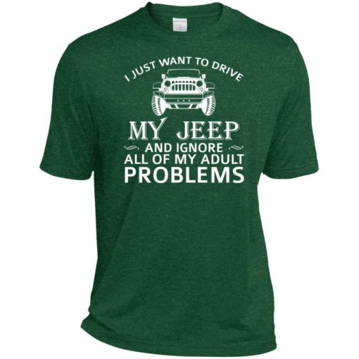 I just want to drive my jeep and ignore adult problems sport t-shirt