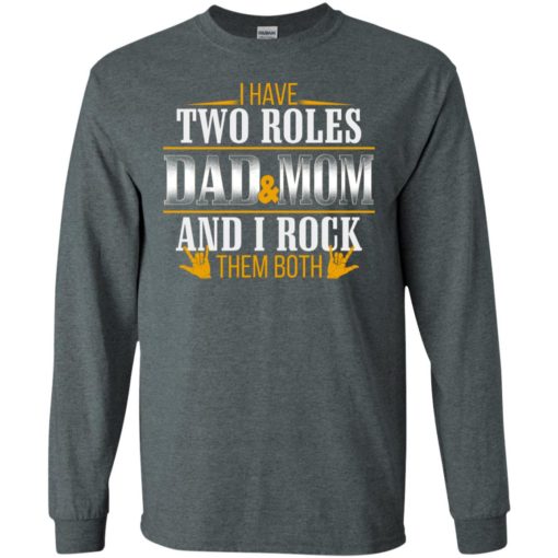 I have two roles dad and mom cool design for single parent family long sleeve