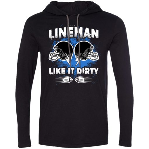 American football lineman shirts lineman like it dirty long sleeve hoodie