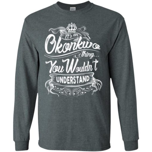 It’s an okonkwo thing you wouldn’t understand – custom and personalized name gifts long sleeve