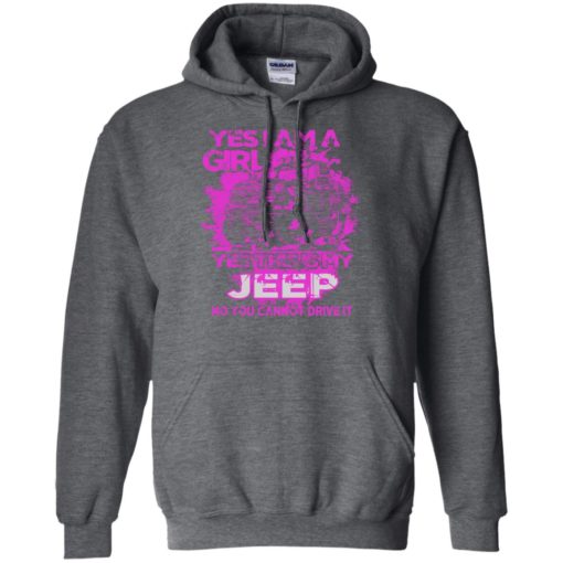 Yes i am a girl yes this is my jeep no you cann’t drive it hoodie