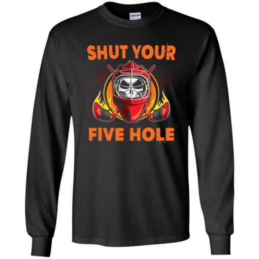 Shut your five hole t-shirt – funny ice hockey fans ideas long sleeve