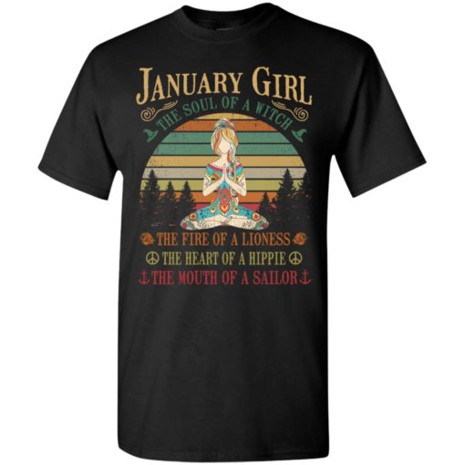 January girl the soul of a witch the fire of a lioness the heart of a hippie the mouth of a sallor t-shirt