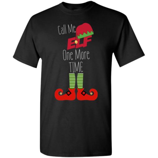 Call me elf one more time – funny christmas t-shirt