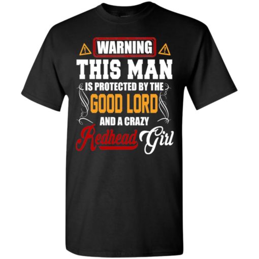 Sorry this man is protected by good lord and redhead girl t-shirt