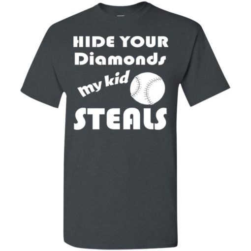 Hide your diamonds my kid steals softball baseball player mom t-shirt