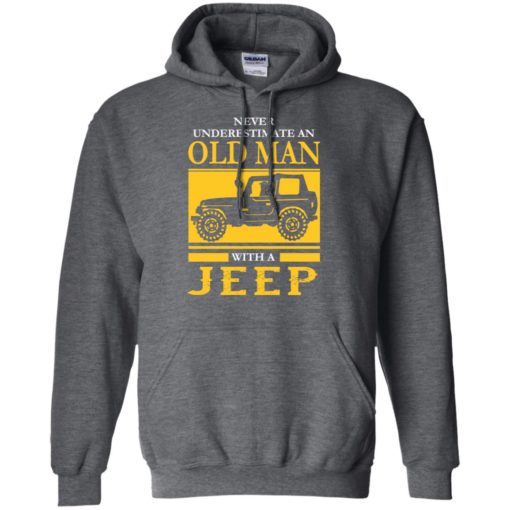 Never underestimate old man with jeep hoodie