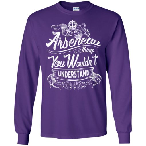 It’s an arseneau thing you wouldn’t understand – custom and personalized name gifts long sleeve