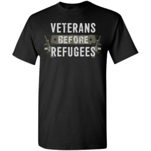 Veterans before refugees gift military s support veteran and patriotic gifts t-shirt