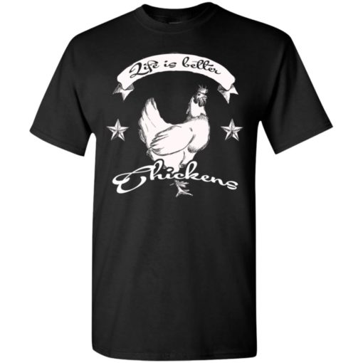 Life is better with chickens gift for chicken lovers t-shirt