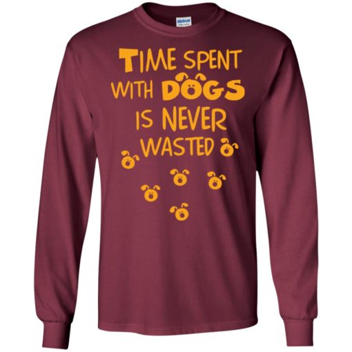 Time spent with dogs is never wasted love pets loyal friendship long sleeve