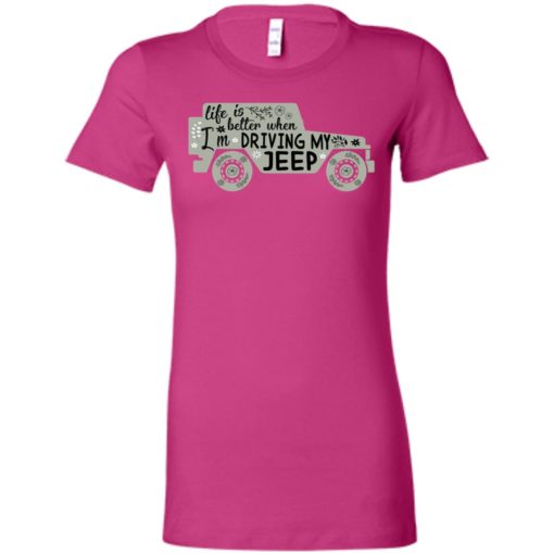 Life is better when i’m driving my jeep women tee