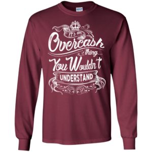 It’s an overcash thing you wouldn’t understand – custom and personalized name gifts long sleeve