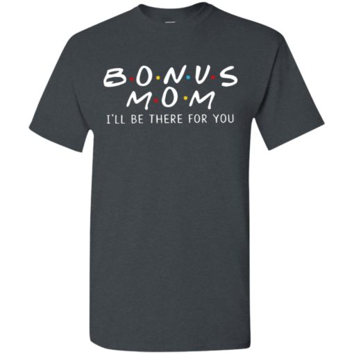 Bonus mom i’ll be there for you t-shirt