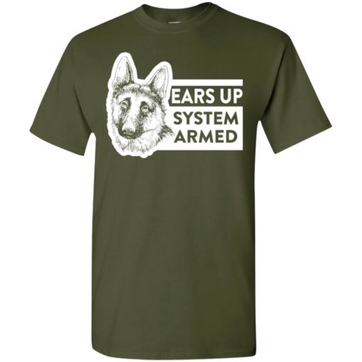 Ears up system armed german shepherd dog owner or lover t-shirt