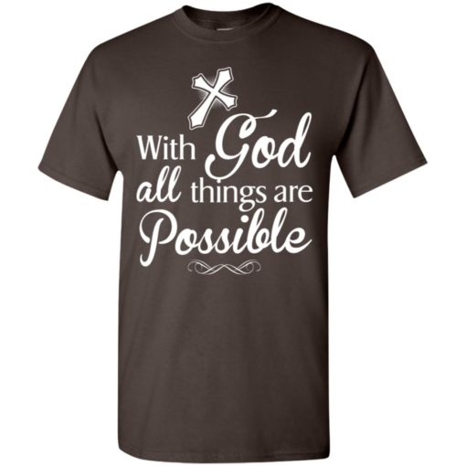 With god all things are possible new faith love trust christ t-shirt