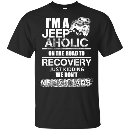 I’m a jeep aholic on the road to recovery t-shirt