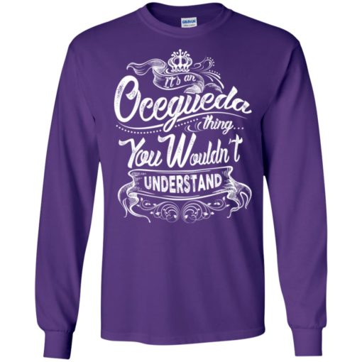 It’s an ocegueda thing you wouldn’t understand – custom and personalized name gifts long sleeve