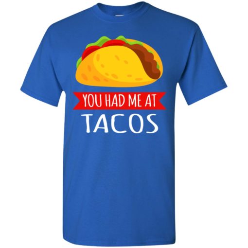You had me at tacos food lover t-shirt