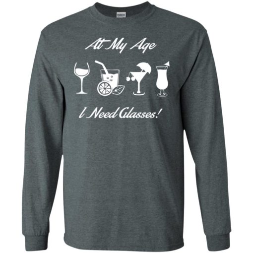 At my age i need glasses drinker drinking wine juice healthy long sleeve
