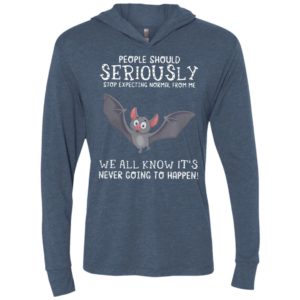 Bat people should seriously stop expecting normal from me we all know unisex hoodie