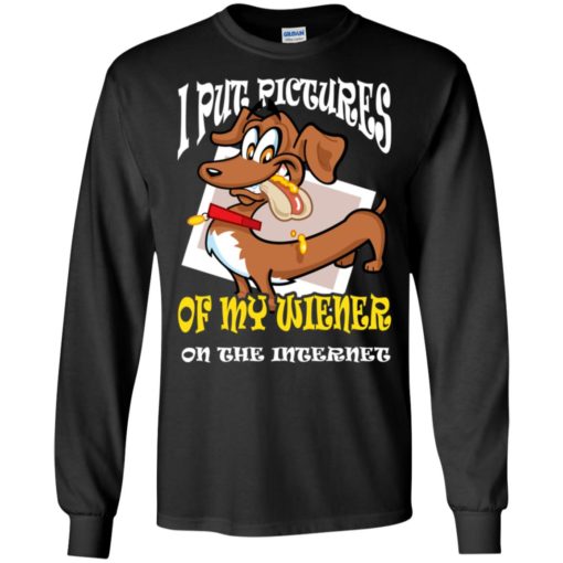 Put pictures of my weiner on the internet weiner dog lover long sleeve