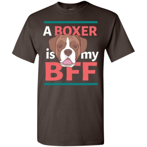 Boxer is my bff cute gift for boxer owner or lover t-shirt