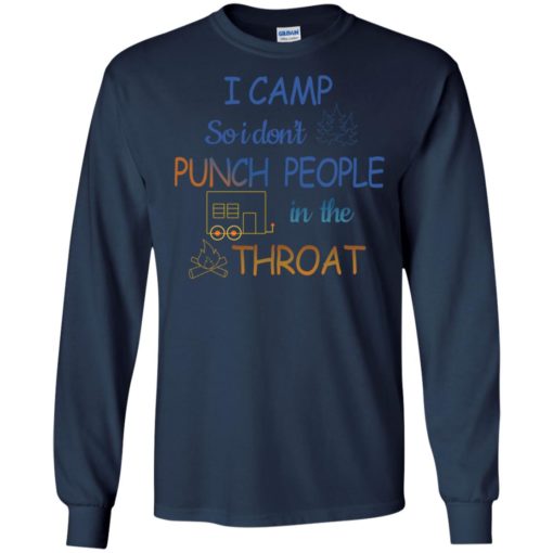 Camping i camp so i dont punch people in the throat long sleeve