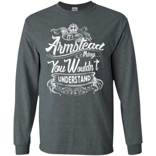 It’s an armstead thing you wouldn’t understand – custom and personalized name gifts long sleeve