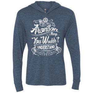 It’s an aronson thing you wouldn’t understand – custom and personalized name gifts unisex hoodie