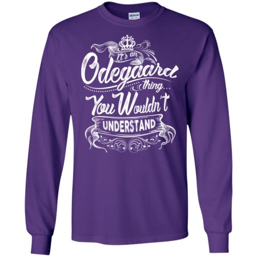 It’s an odegaard thing you wouldn’t understand – custom and personalized name gifts long sleeve